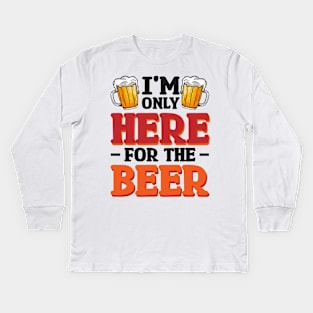 I'm only here for the beer - Funny Hilarious Meme Satire Simple Black and White Beer Lover Gifts Presents Quotes Sayings Kids Long Sleeve T-Shirt